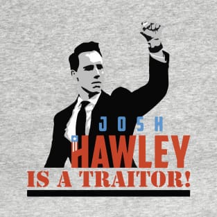 Josh Hawley is a Traitor! T-Shirt